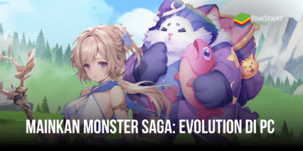 Panduan Bermain Monster Saga: Evolution di PC Menggunakan Bluestacks