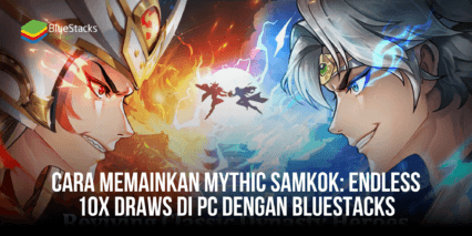 Cara Memainkan Mythic Samkok: Endless 10x Draws di PC Dengan Bluestacks