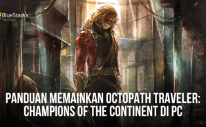 Panduan Memainkan Octopath Traveler: Champions of the Continent di PC Dengan Bluestacks