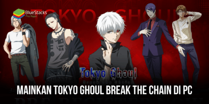 Panduan Cara Bermain Tokyo Ghoul: Break the Chains di PC Menggunakan Bluestacks
