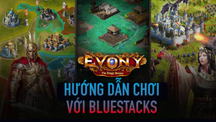 Hướng dẫn chơi Evony: The King’s Return trên PC với BlueStacks