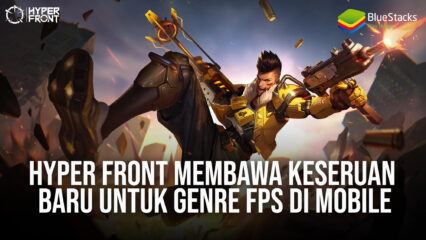 Hyper Front Membawa Keseruan Baru Untuk Genre FPS Di Mobile