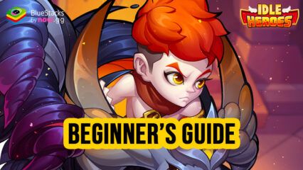 The Best Idle Heroes Beginner’s Guide