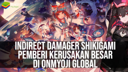 Indirect Damager Shikigami, Pemberi Kerusakan Besar pada Onmyoji Global