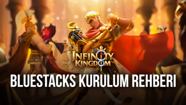 Infinity Kingdom, BlueStacks ile Bilgisayarda Nasıl Oynanır?