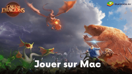 Jouez à Call of Dragons sur Mac Devices grâce à BlueStacks Air