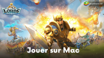 Jouez à Lords Mobile sur Mac grâce à BlueStacks Air