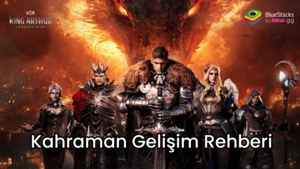 King Arthur: Legends Rise Kahraman Gelişim Rehberi