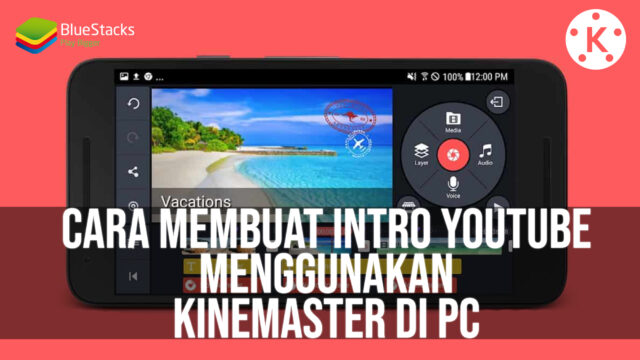 Cara Membuat Intro YouTube Dengan Menggunakan Kinemaster di PC!