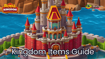 Royal Kingdom Guide for All Kingdom Level Items