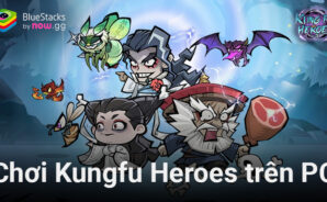 Trải nghiệm game phiêu lưu Kungfu Heroes &#8211; Idle RPG trên PC cùng BlueStacks