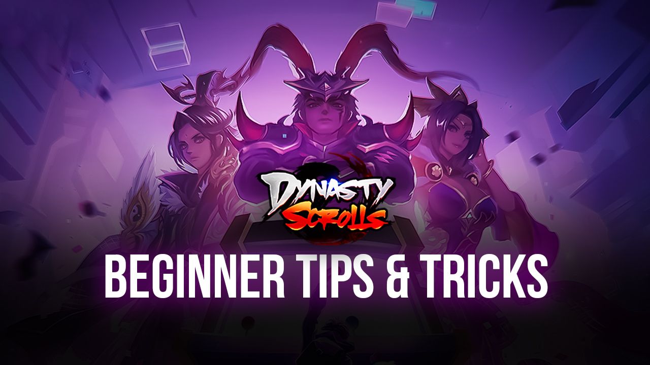 Dynasty Scrolls Beginner’s Guide – The Best Tips and Tricks for Newcomers