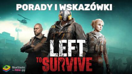 Porady i triki do Left To Survive: Strzelanki – zdominuj zombie i pokonaj rywali w tej grze akcji