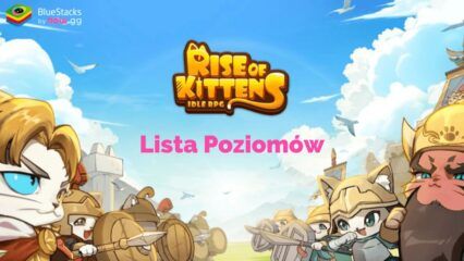 Lista poziomów Rise of Kittens: Idle RPG – Najlepsi i najgorsi generałowie w grze