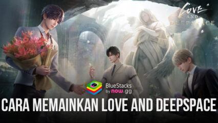 Panduan Memainkan Love and Deepspace di PC Dengan Bluestacks