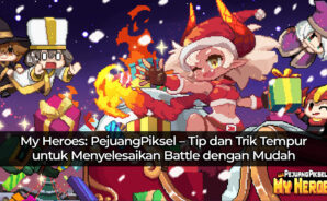 My Heroes: PejuangPiksel – Tip dan Trik Tempur untuk Menyelesaikan Battle dengan Mudah