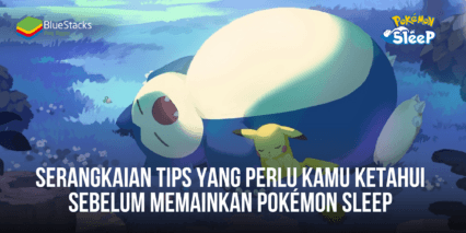Serangkaian Tips Yang Perlu Kamu Ketahui Sebelum Memainkan Pokémon Sleep