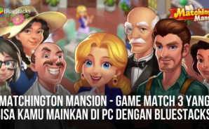 Matchington Mansion &#8211; Game Match 3 Yang Bisa Kamu Mainkan di PC Dengan BlueStacks!