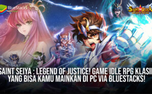 Saint Seiya: Legend of Justice – Game Idle RPG Klasik Yang Bisa Kamu Mainkan Di PC Via BlueStacks!