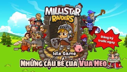 Millistar Raiders: Game chiến thuật nhàn rỗi phong cách vui nhộn đã mở đăng ký trước