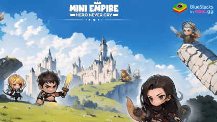 Mini Empire: Hero Never Cry – Panduan Pemula untuk Menguasai Dasar Permainan