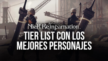 Tier List Para NieR Reincarnation con los Mejores Personajes del Juego