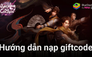 Tổng hợp giftcode Nhất Mộng Cửu Thiên và cách nạp khi chơi trên PC