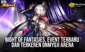 Night of Fantasies, Event Terbaru & Terkeren Onmyoji Arena