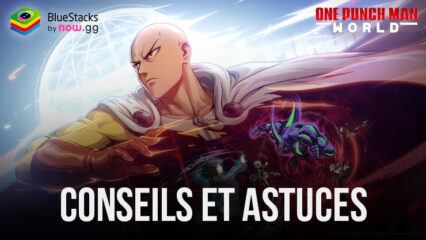 ONE PUNCH MAN: WORLD – Conseils et Astuces pour Devenir Plus Puissant !