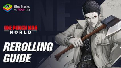 One Punch Man World Rerolling Guide – Get Your Dream Characters at Launch