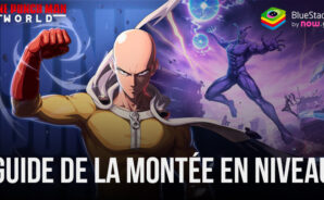Le Guide de la Montée en Niveau pour ONE PUNCH MAN: WORLD – Les Meilleures Techniques pour Gagner en Puissance