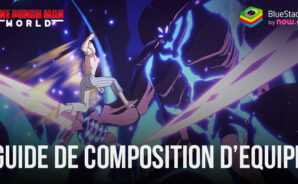 ONE PUNCH MAN: WORLD- Comment Créer les Equipes les Plus Puissantes