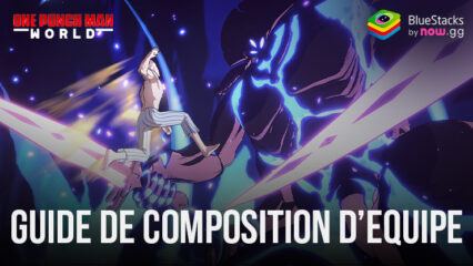 ONE PUNCH MAN: WORLD- Comment Créer les Equipes les Plus Puissantes