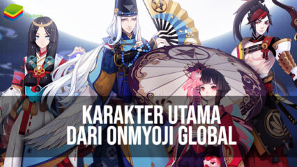 Karakter Utama dari Onmyoji Global yang Harus Kamu Pahami