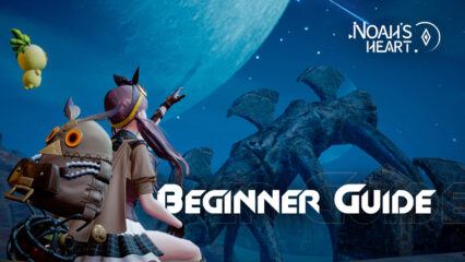 Beginner’s Guide for Noah’s Heart – Tips, Tricks, and Strategies For Getting a Good Start in This Brand New Mobile MMORPG