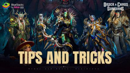 Order & Chaos: Guardians -Tips and Tricks to Progress Faster