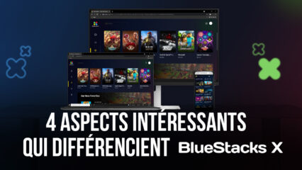 4 Atouts Qui Distinguent BlueStacks X Des Autres Plateformes de Cloud Gaming (Luna, Stadia, xCloud)