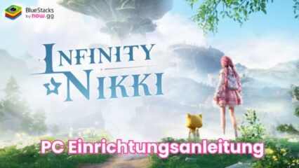 Wie man Infinity Nikki auf dem PC mit BlueStacks installiert und spielt