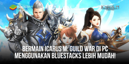 Bermain Icarus M: Guild War Di PC Menggunakan BlueStacks Lebih Mudah!