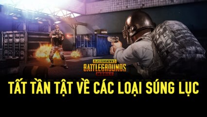 Chơi PUBG Mobile trên PC: Cẩm nang tất tần tật về súng lục