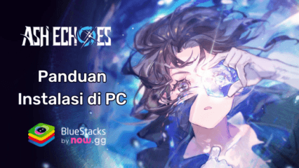 Cara Instal dan Memainkan Ash Echoes di PC dengan BlueStacks