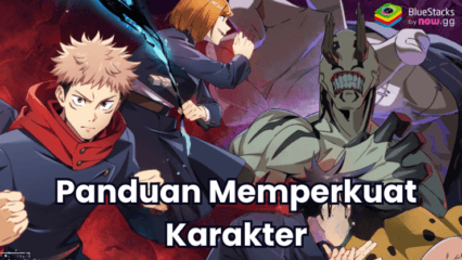 Cara Terbaik untuk Memperkuat Karakter Kamu di Jujutsu Kaisen: Phantom Parade