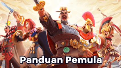 Panduan Lengkap Main Rise of Kingdoms di PC untuk Pemula