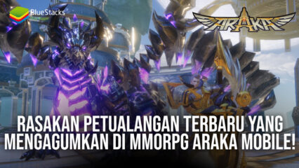 Rasakan Petualangan Terbaru Yang Mengagumkan di MMORPG ARAKA Mobile!