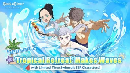 Black Clover M : Rise Of The Wizard King Season 2 ‘Swimsuit’ Makes Waves with Limited-Time Seasonal SSR Characters and Exciting Challenges!