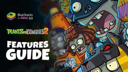 Nâng tầm trải nghiệm khi chơi Plants vs Zombies™ 2 trên PC bằng phần mềm BlueStacks