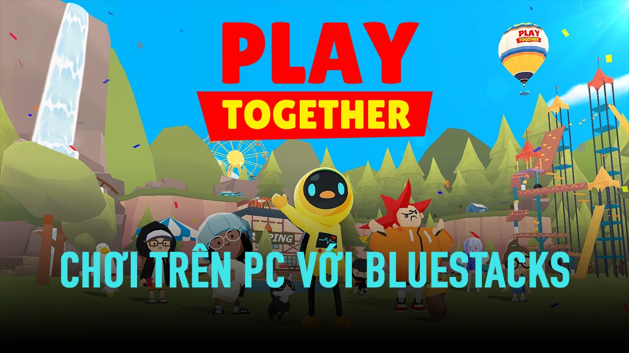 Cách tải và cài đặt Bluestacks trên máy tính để chơi Play Together?
