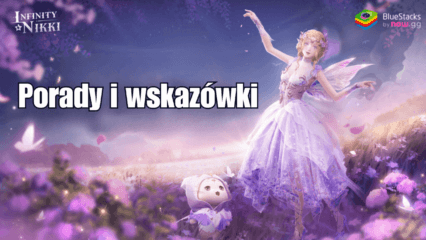 Porady i triki dotyczące Infinity Nikki, które przyspieszą postęp Twojego konta