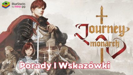 Najlepsze porady i wskazówki dla Journey of Monarch z BlueStacks na PC