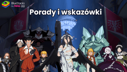 Wskazówki i porady do Lord of Nazarick – Zwiększ w szybkim tempie moc dzięki tym najlepszym strategiom